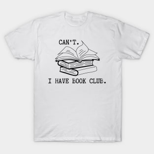 Can't. I Have Book Club. T-Shirt